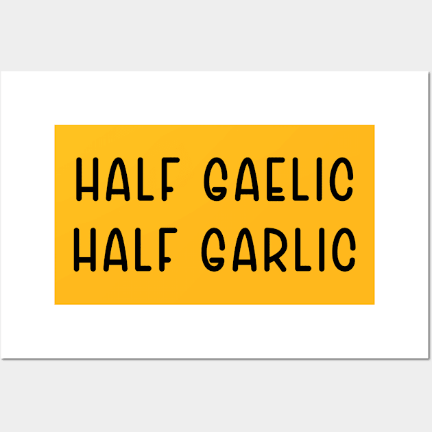 Half Gaelic Half Garlic Wall Art by TIHONA